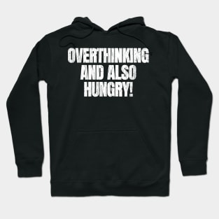 Overthinking And Also Hungry Hoodie